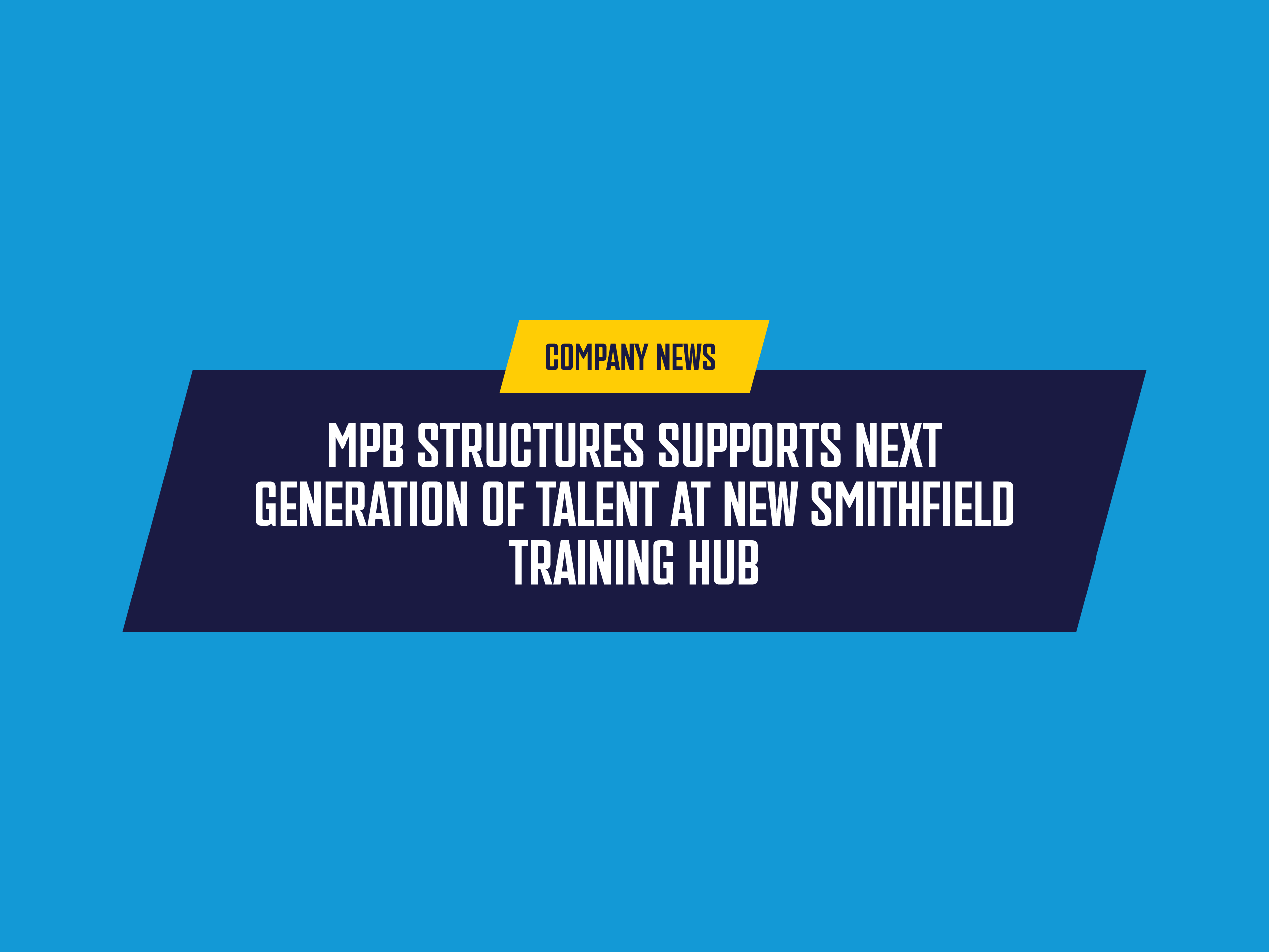 MPB Structures Supports Next Generation of Talent at New Smithfield Training Hub